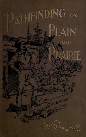 [Gutenberg 61657] • Pathfinding on Plain and Prairie / Stirring Scenes of Life in the Canadian North-west